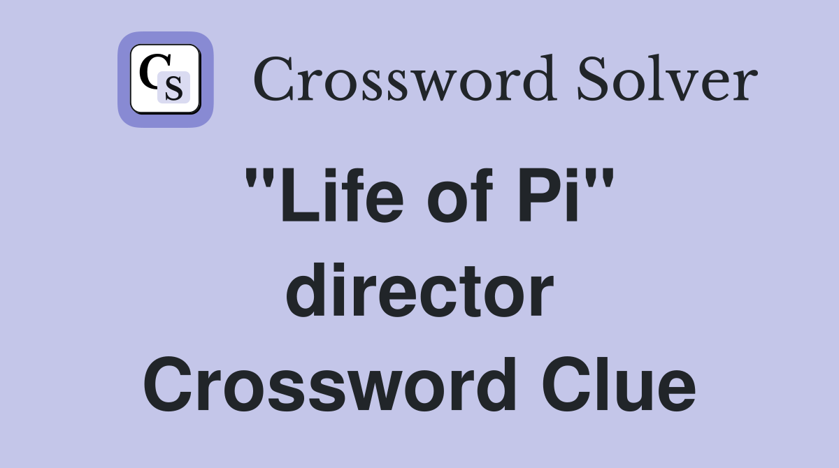 "Life of Pi" director Crossword Clue Answers Crossword Solver